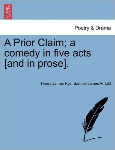 A Prior Claim; A Comedy in Five Acts [And in Prose].