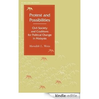 Protest and Possibilities: Civil Society and Coalitions for Political Change in Malaysia (Contemporary Issues in Asia and Pacific) [Kindle-editie]