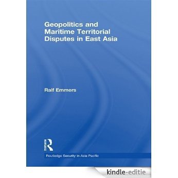Geopolitics and Maritime Territorial Disputes in East Asia (Routledge Security in Asia Pacific Series) [Kindle-editie]