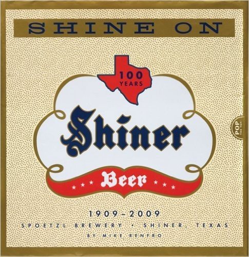 Shine on: 100 Years of History, Legends, Half-Truths and Tall Tales about Texas' Most Beloved Little Brewery