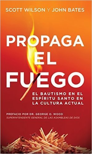 Propaga El Fuego: El Bautismo En El Espiritu Santo En La Cultura Actual