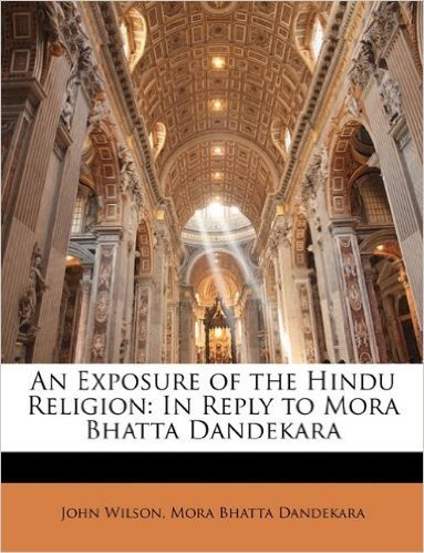 An Exposure of the Hindu Religion: In Reply to Mora Bhatta Dandekara
