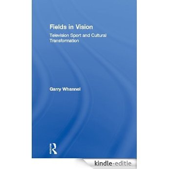 Fields in Vision: Television Sport and Cultural Transformation (Communication and Society) [Kindle-editie]