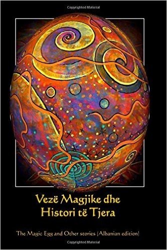 Veze Magjike Dhe Histori Te Tjera: The Magic Egg and Other Stories (Albanian Edition)