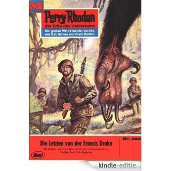 Perry Rhodan 385: Die Letzten von der FRANCIS DRAKE (Heftroman): Perry Rhodan-Zyklus "M 87" (Perry Rhodan-Erstauflage) (German Edition) [Kindle-editie]