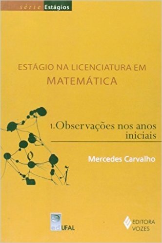 Estagio Na Licenciatura Em Matematica - Vol.1 - Observacoes Nos Anos Iniciais