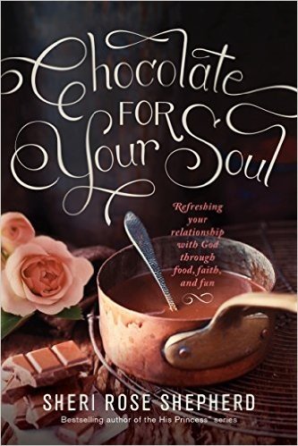 Chocolate for Your Soul: Food, Faith, and Fun to Satisfy Your Deepest Craving