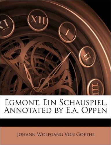 Egmont, Ein Schauspiel, Annotated by E.A. Oppen