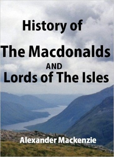 History of The Macdonalds and Lords of The Isles: With Genealogies of The Principal Families of The Name (English Edition)
