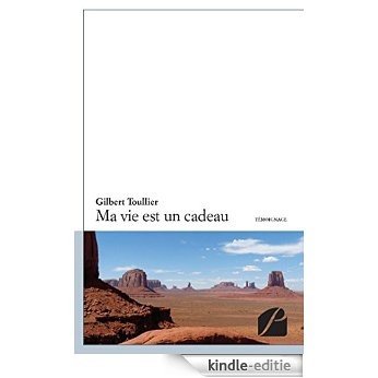 Ma vie est un cadeau (Mémoires, témoignages) [Kindle-editie]