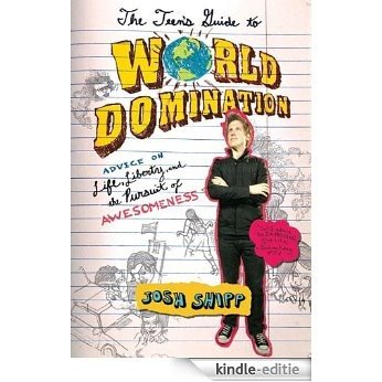 The Teen's Guide to World Domination: Advice on Life, Liberty, and the Pursuit of Awesomeness [Kindle-editie]