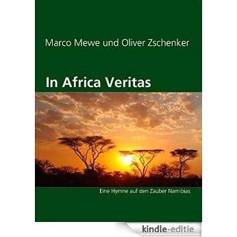In Africa Veritas: Eine Hymne auf den Zauber Namibias [Kindle-editie]