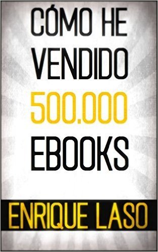 CÓMO HE VENDIDO 500.000 EBOOKS (Spanish Edition)