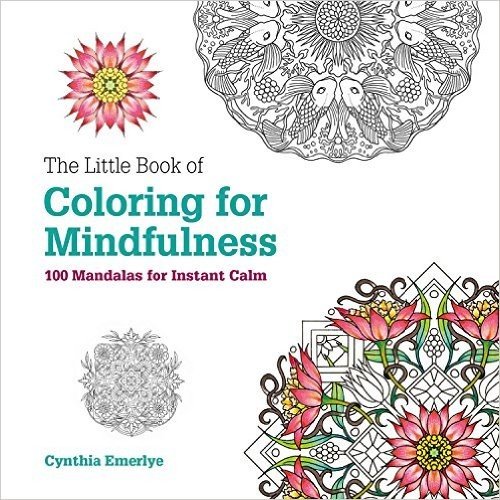 The Little Book of Coloring for Mindfulness: 100 Mandalas for Instant Calm