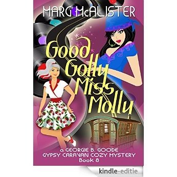 Good Golly Miss Molly: Book 8 Georgie B. Goode Gypsy Caravan Cozy Mystery (English Edition) [Kindle-editie]