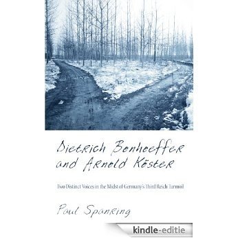 Dietrich Bonhoeffer and Arnold Köster: Two Distinct Voices in the Midst of Germany's Third Reich Turmoil (English Edition) [Kindle-editie]