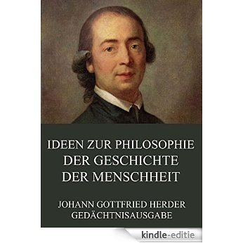 Ideen zur Philosophie der Geschichte der Menschheit: Vollständige Ausgabe (German Edition) [Kindle-editie]