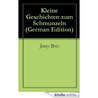 Kleine Geschichten zum Schmunzeln (German Edition) [Kindle-editie]