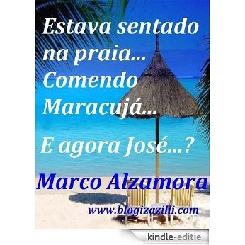 Estava sentado na praia... Comendo Maracujá... E agora José...? (Portuguese Edition) [Kindle-editie]