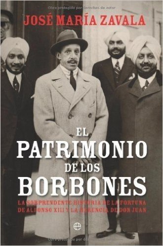 El patrimonio de los Borbones : la sorprendente historia de la fortuna de Alfonso XIII y la herencia de Don Juan (Historia Del Siglo Xx)