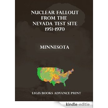 Nuclear Fallout from the Nevada Test Site 1951-1970 in Minnesota (English Edition) [Kindle-editie]