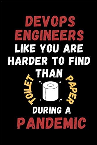 Devops engineers Like You Are Harder To Find Than Toilet Paper During A Pandemic: Funny Gag Lined Notebook For Devops engineers, A Great Appreciation ... Present fromDevelopment team