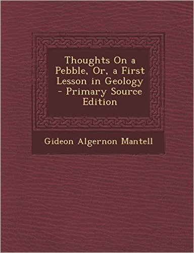 Thoughts on a Pebble, Or, a First Lesson in Geology - Primary Source Edition