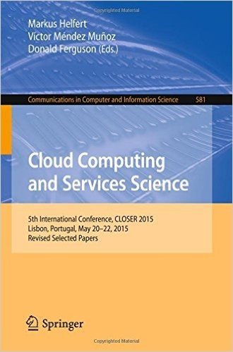 Cloud Computing and Services Science: 5th International Conference, Closer 2015, Lisbon, Portugal, May 20-22, 2015, Revised Selected Papers