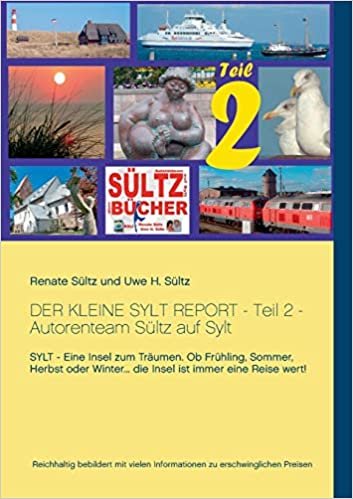 Der kleine Sylt Report - Teil 2 - Autorenteam Sültz auf Sylt: Sylt - Eine Insel zum Träumen. Ob Frühling, Sommer, Herbst oder Winter... die Insel ist immer eine Reise wert!