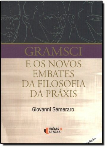 Gramsci e os Novos Embates da Filosofia da Práxis