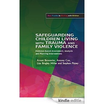 Safeguarding Children Living with Trauma and Family Violence: Evidence-Based Assessment, Analysis and Planning Interventions (Best Practice in Working with Children) [Kindle-editie]