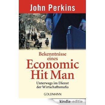 Bekenntnisse eines Economic Hit Man: Unterwegs im Dienst der Wirtschaftsmafia (German Edition) [Kindle-editie]