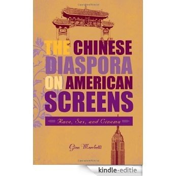 The Chinese Diaspora on American Screens: Race, Sex, and Cinema [Kindle-editie]