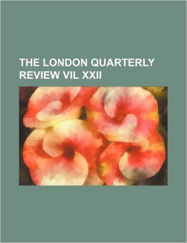 The London Quarterly Review Vil XXII