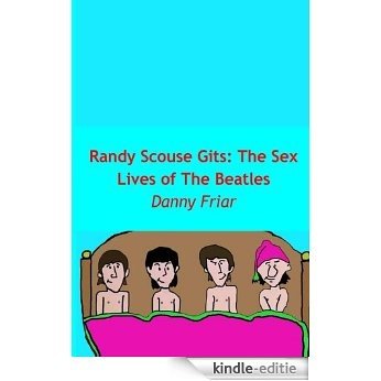 Randy Scouse Gits: The Sex Lives of The Beatles (English Edition) [Kindle-editie]