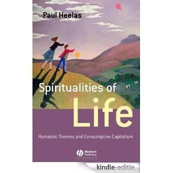 Spiritualities of Life: New Age Romanticism and Consumptive Capitalism (Religion and Spirituality in the Modern World) [Kindle-editie]