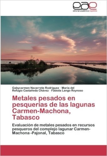 Metales Pesados En Pesquerias de Las Lagunas Carmen-Machona, Tabasco