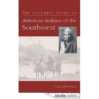 The Columbia Guide to American Indians of the Southwest (The Columbia Guides to American Indian History and Culture) [Kindle-editie]