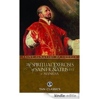 The Spiritual Exercises of St. Ignatius or Manresa (with Supplemental Reading:  The Classics Made Simple: The Spiritual Exercises of St Ignatius of Loyola) [Illustrated] (English Edition) [Kindle-editie]