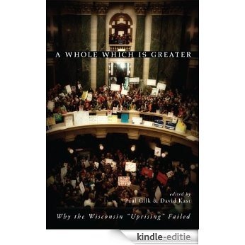A Whole Which Is Greater: Why the Wisconsin "Uprising" Failed (English Edition) [Kindle-editie] beoordelingen