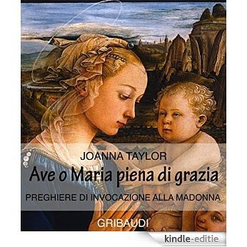 Ave o Maria piena di grazia: Preghiere di invocazione alla Madonna (Italian Edition) [Kindle-editie]