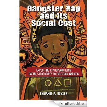 Gangster Rap and Its Social Cost: Exploiting Hip Hop and Using Racial Stereotypes to Entertain America (English Edition) [Kindle-editie] beoordelingen