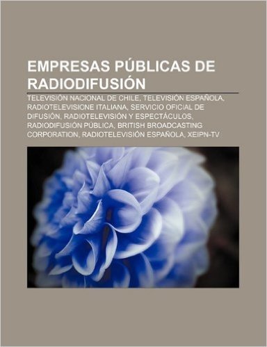 Empresas Publicas de Radiodifusion: Television Nacional de Chile, Television Espanola, Radiotelevisione Italiana, Servicio Oficial de Difusion