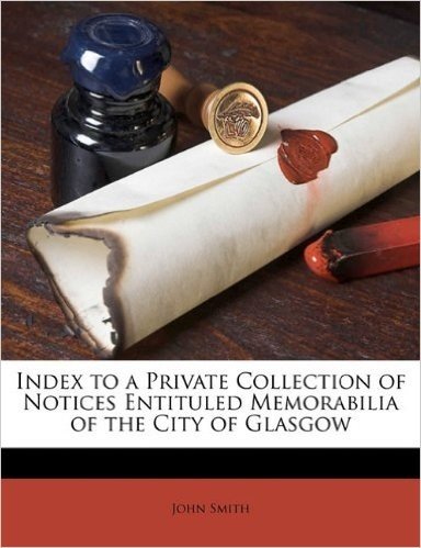 Index to a Private Collection of Notices Entituled Memorabilia of the City of Glasgow