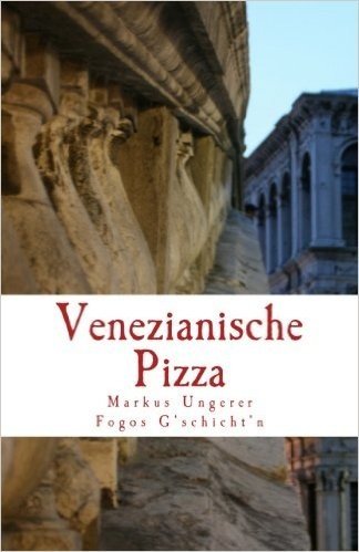 Venezianische Pizza: Fogos G'Schicht'n - Band 1
