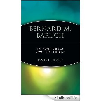 Bernard M. Baruch: The Adventures of a Wall Street Legend [Kindle-editie]