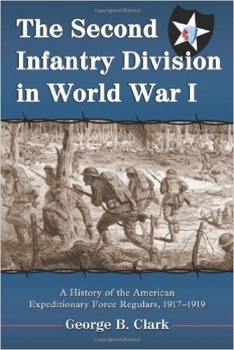 The Second Infantry Division in World War I: A History of the American Expeditionary Force Regulars, 1917-1919