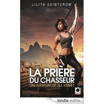 La Prière du chasseur - Une aventure de Jill Kismet : Une aventure de Jill Kismet 2 (orbit) (French Edition) [Kindle-editie]