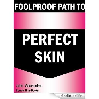 Foolproof Path to Perfect Skin - Get Beautiful Clear Skin Now - Borrow Time Books (English Edition) [Kindle-editie]