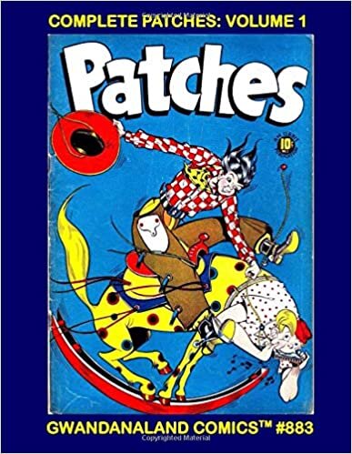 Complete Patches: Volume 1: Gwandanaland Comics #883 - The Antics and Misadventures of Patches and his Buddies! Golden Age Fun!